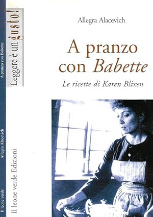 Bild des Verkufers fr A pranzo con Babette Le ricette di Karen Blixen zum Verkauf von Biblioteca di Babele