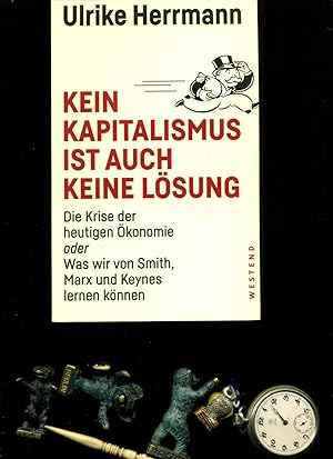 Bild des Verkufers fr Kein Kapitalismus ist auch keine Lsung: Die Krise der heutigen konomie oder Was wir von Smith, Marx und Keynes lernen knnen. zum Verkauf von Umbras Kuriosittenkabinett
