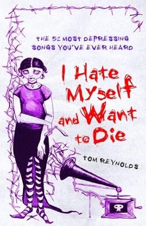 Bild des Verkufers fr I Hate Myself and Want to Die: The 52 Most Depressing Songs You've Ever Heard zum Verkauf von WeBuyBooks
