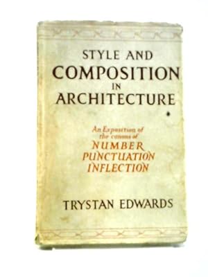 Seller image for Style And Composition In Architecture - An Exposition Of The Canons Of Number, Punctuation And Inflection for sale by World of Rare Books