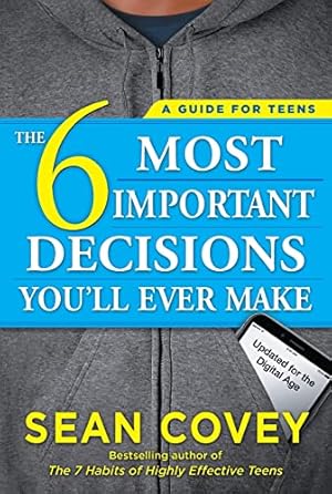 Image du vendeur pour The 6 Most Important Decisions You'll Ever Make: A Guide for Teens: Updated for the Digital Age mis en vente par Reliant Bookstore