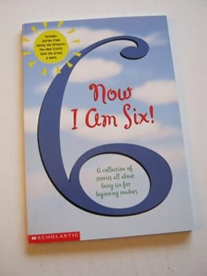 Seller image for Now I am Six! A Collection of Stories All About Being Six for Beginning Readers for sale by -OnTimeBooks-