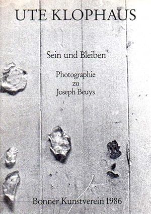 Sein und Bleiben - Photographie zu Joseph Beuys. Text Ute Klophaus mit Beiträgen von Lazlo Glozer...