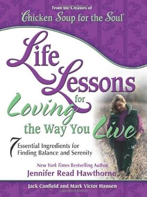 Bild des Verkufers fr Life Lessons for Loving the Way You Live: 7 Essential Ingredients for Finding Balance and Serenity (Chicken Soup for the Soul (Paperback Health Communications)) zum Verkauf von WeBuyBooks
