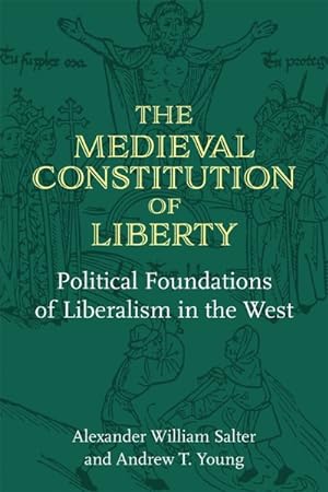 Bild des Verkufers fr Medieval Constitution of Liberty : Political Foundations of Liberalism in the West zum Verkauf von GreatBookPrices