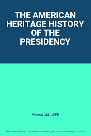 Bild des Verkufers fr THE AMERICAN HERITAGE HISTORY OF THE PRESIDENCY zum Verkauf von Ammareal