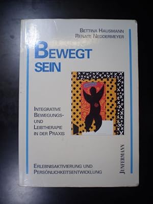 Bewegt sein. Integrative Bewegungs- und Leibtherapie in der Praxis. Erlebnisaktivierung und Persö...