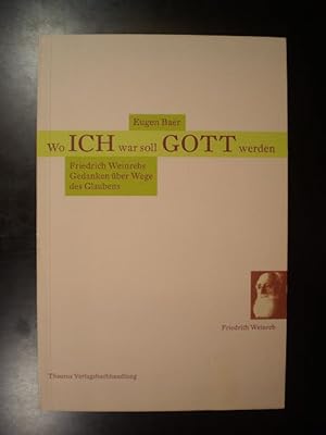 Bild des Verkufers fr Wo ICH war soll GOTT werden. Friedrich Weinrebs Gedanken ber Wege des Glaubens zum Verkauf von Buchfink Das fahrende Antiquariat