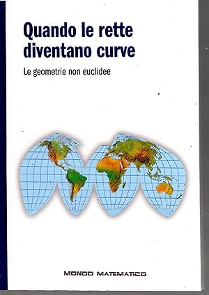 Immagine del venditore per Quando Le Rette Diventano Curve. Le Geometrie Non Euclidee venduto da Il Salvalibro s.n.c. di Moscati Giovanni