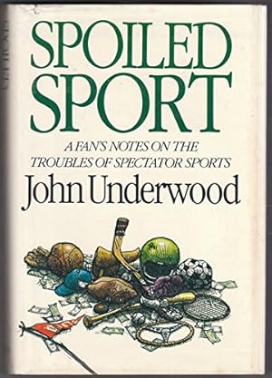 Seller image for Spoiled Sport: A Fan's Notes on the Troubles of Spectator Sports for sale by Books for Life