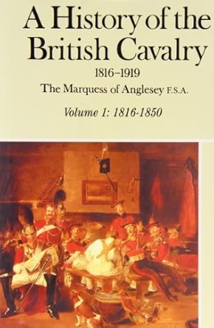 Seller image for A History of the British Cavalry, 1816-1919: 1816-50 v.1: 1816-50 Vol 1 for sale by WeBuyBooks