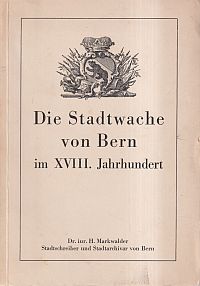 Imagen del vendedor de Die Stadtwache von Bern im XVIII. Jahrhundert. a la venta por Bcher Eule