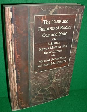 THE CARE AND FEEDING OF BOOKS OLD AND NEW: A Simple Repair Manual for Book Lovers