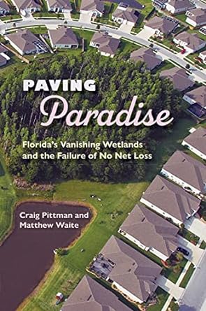 Seller image for Paving Paradise: Floridas Vanishing Wetlands and the Failure of No Net Loss (Florida History and Culture) for sale by BombBooks
