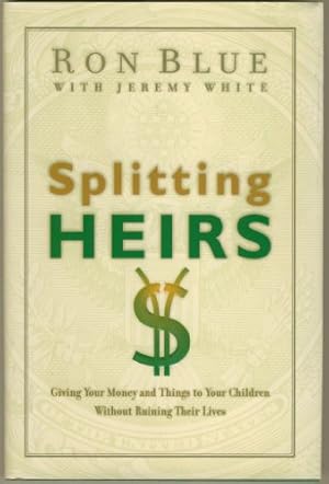Bild des Verkufers fr Splitting Heirs: Giving Money & Things to Your Children Without Ruining Their Lives zum Verkauf von -OnTimeBooks-
