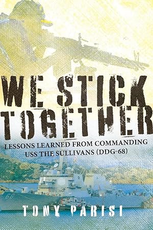 Seller image for We Stick Together: Lessons Learned from Commanding USS THE SULLIVANS (DDG-68) for sale by Redux Books