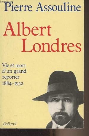 Image du vendeur pour Albert Londres (Vie et mort d'un grand reporter 1884-1932) mis en vente par Le-Livre