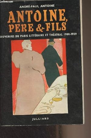 Bild des Verkufers fr Antoine, pre & fils - Souvenirs du Paris littraire et thtral (1900-1939) zum Verkauf von Le-Livre