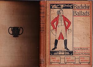 Seller image for Bachelor Ballads, Being Certain of the Masterpieces of Verse; Wherein is Set Forth the Sentiment of Good-Fellowship for sale by Ironwood Books