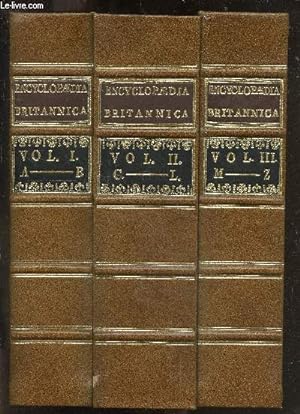 Seller image for Encyclopaedia Britannica or a dictionary of arts and sciences compiled upon a new plan - In three volumes : tome 1 + tome 2 + tome 3 - A complete three volume facsimile set of 1771 edition - in which the different sciences and arts are digested into . for sale by Le-Livre