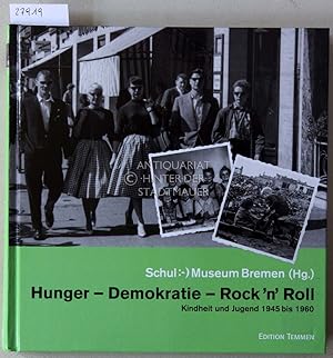Bild des Verkufers fr Hunger - Demokratie - Rock `n` Roll. Kindheit und Jugend 1945-1960. Schulmuseum Bremen (Hrsg.) zum Verkauf von Antiquariat hinter der Stadtmauer