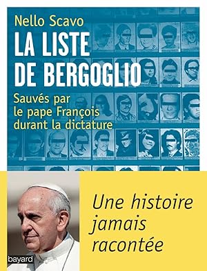 Bild des Verkufers fr La liste de Bergoglio: Sauvs par le pape Franois durant la dictature zum Verkauf von Dmons et Merveilles