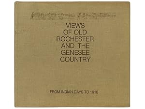 Image du vendeur pour Views of Old Rochester and the Genesee Country: From Indian Days to 1918 [New York] mis en vente par Yesterday's Muse, ABAA, ILAB, IOBA