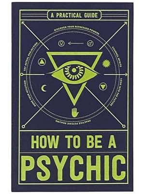 Seller image for How to Be a Psychic (A Practical Guide) for sale by Yesterday's Muse, ABAA, ILAB, IOBA