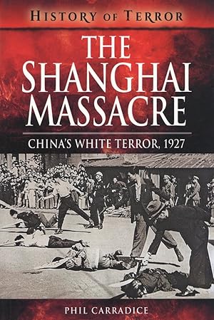 The Shanghai Massacre: China's White Terror, 1927 (History of Terror)