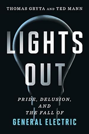 Bild des Verkäufers für Lights Out: Pride, Delusion, and the Fall of General Electric zum Verkauf von -OnTimeBooks-