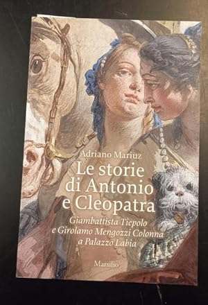 Immagine del venditore per LE STORIA DI ANTONIO E CLEOPATRA. Giambattista Tiepolo e Girolamo Mengozzi Colonna a Palazzo Labia. venduto da studio bibliografico pera s.a.s.