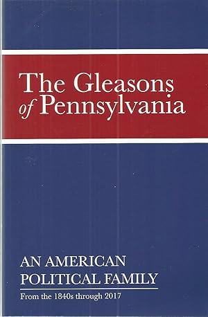 The Gleasons of Pennsylvania: An American Political Family from the 1840s through 2017