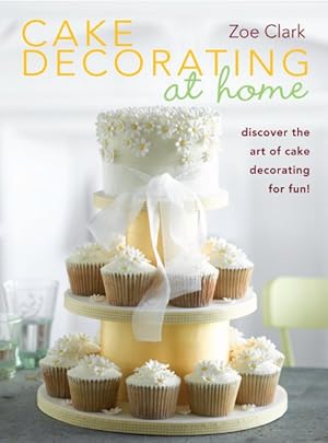 Seller image for Cake Decorating at Home : Discover the Art of Cake Decorating for Fun! for sale by GreatBookPrices