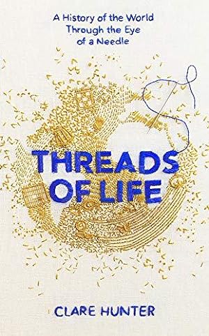 Seller image for Threads of Life: A History of the World Through the Eye of a Needle for sale by WeBuyBooks