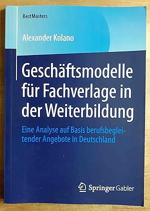 Geschäftsmodelle für Fachverlage in der Weiterbildung : eine Analyse auf Basis berufsbegleitender...