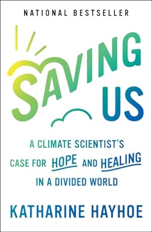 Imagen del vendedor de Saving Us : A Climate Scientist's Case for Hope and Healing in a Divided World a la venta por GreatBookPrices