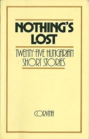 Immagine del venditore per Nothing's lost: Twenty-five Hungarian short stories venduto da -OnTimeBooks-