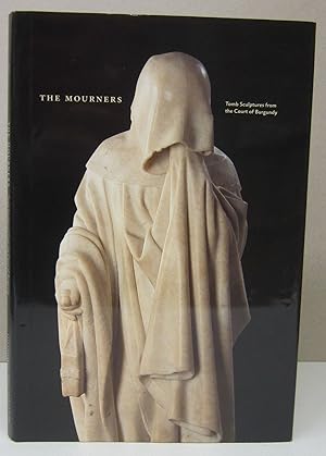 THE MOURNERS; TOMB SCULPTURES FROM THE COURT OF BURGUNDY