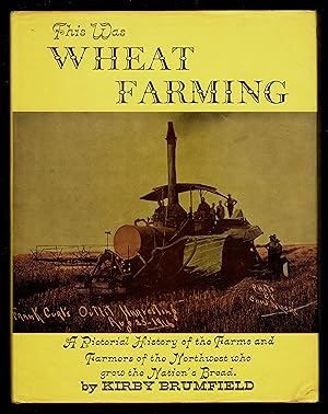 Imagen del vendedor de This Was Wheat Farming: A Pictorial History Of The Farms And Farmers Of The Northwest Who Grow The Nation's Bread a la venta por Granada Bookstore,            IOBA
