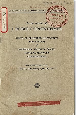 Bild des Verkufers fr In the Matter of J. Robert Oppenheimer. Texts of Principal Documents and Letters of Personnel Security Board, General Manager, Commissioners. zum Verkauf von Rodger Friedman Rare Book Studio, ABAA