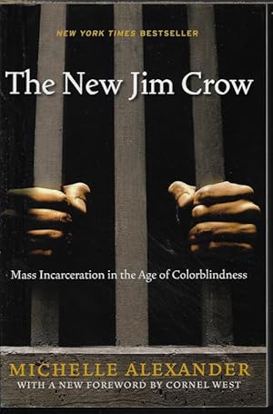 THE NEW JIM CROW; Mass Incarceration in the Age of Colorblindness; Revised Edition