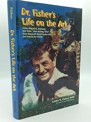 Seller image for DR. FISHER'S LIFE ON THE ARK: Green Alligators, Bushman, and Other "Hare-Raising Tales" from America's Most Popular Zoo and Around the World for sale by Kubik Fine Books Ltd., ABAA