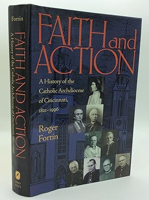 Seller image for FAITH AND ACTION: A History of the Archdiocese of Cincinnati 1821-1996 for sale by Kubik Fine Books Ltd., ABAA