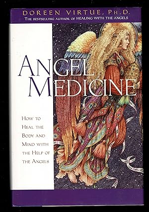 Angel Medicine : How To Heal The Body And Mind With The Help Of The Angels