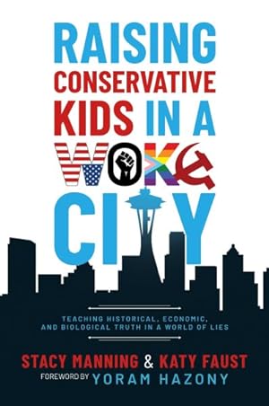 Seller image for Raising Conservative Kids in a Woke City : Teaching Historical, Economic, and Biological Truth in a World of Lies for sale by GreatBookPrices