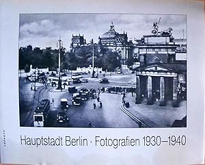 Hauptstadt Berlin : Fotografien 1930 - 1940. Text. Zeittafel A. Schulze