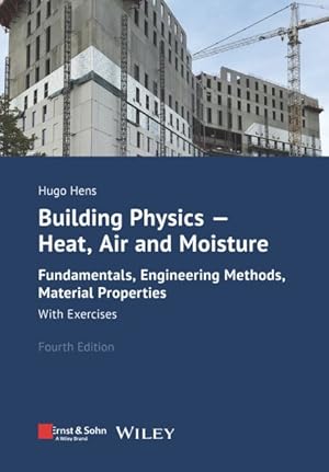 Seller image for Building Physics - Heat, Air And Moisture 4e - Fundamentals, Engineering Methods, Material Properties. With Exercises. for sale by GreatBookPrices