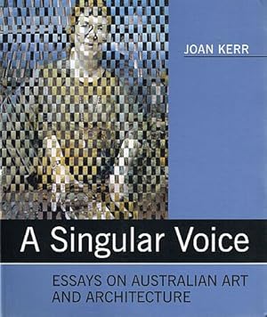 Seller image for A SINGULAR VOICE. Essays on Australian Art and Architecture. for sale by Sainsbury's Books Pty. Ltd.