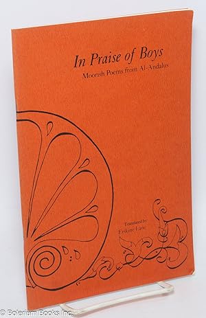 In Praise of Boys: Moorish poems from Al-Andalus, translated by Erskine Lane