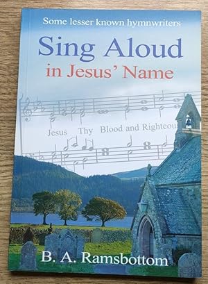 Seller image for Sing Aloud in Jesus' Name: Some Lesser Known Hymnwriters for sale by Peter & Rachel Reynolds